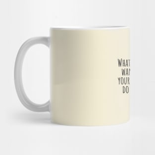 What-you-do-not-want-done-to-yourself,do-not-do-to-others.(Confucius) Mug